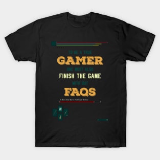 To be a true gamer one must also finish the game without FAQS recolor 3 T-Shirt